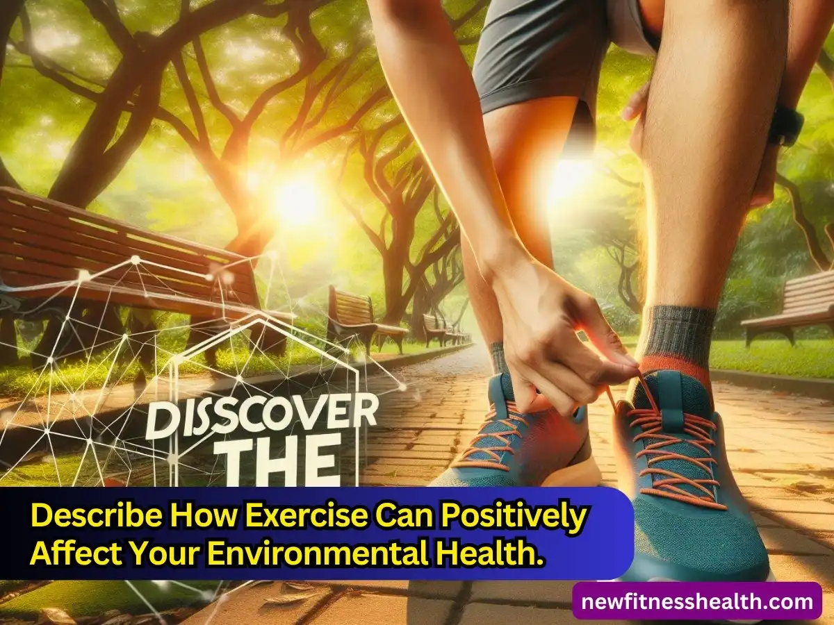 Describe How Exercise Can Positively Affect Your Environmental Health.