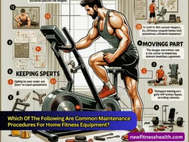 Which Of The Following Are Common Maintenance Procedures For Home Fitness Equipment?