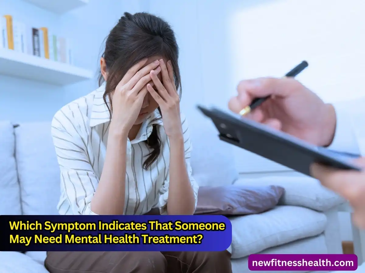 Which Symptom Indicates That Someone May Need Mental Health Treatment?