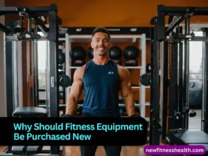 Why Should Fitness Equipment Be Purchased New